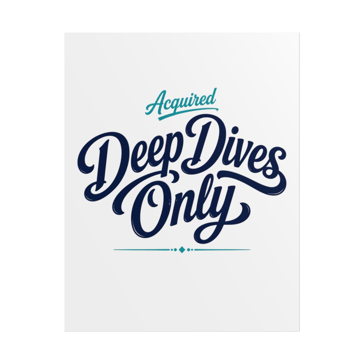 Acquired "Deep Dives Only" Poster - alternate angle 1, merchandise